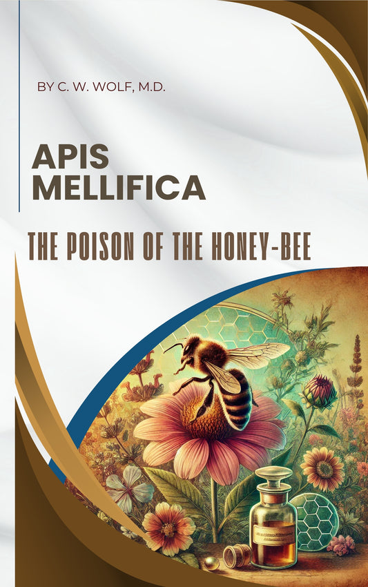 Apis Mellifica; or, The Poison of the Honey-Bee, Considered as a Therapeutic…