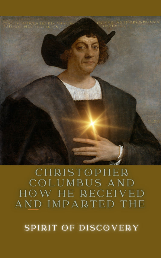 Christopher Columbus and How He Received and Imparted the Spirit of Discovery