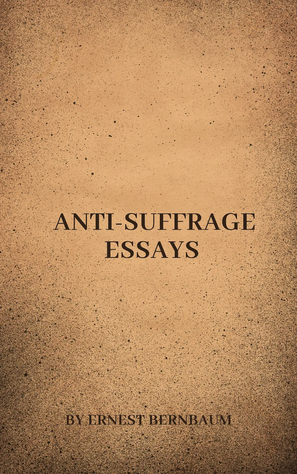 Anti-Suffrage Essays by Ernest Bernbaum