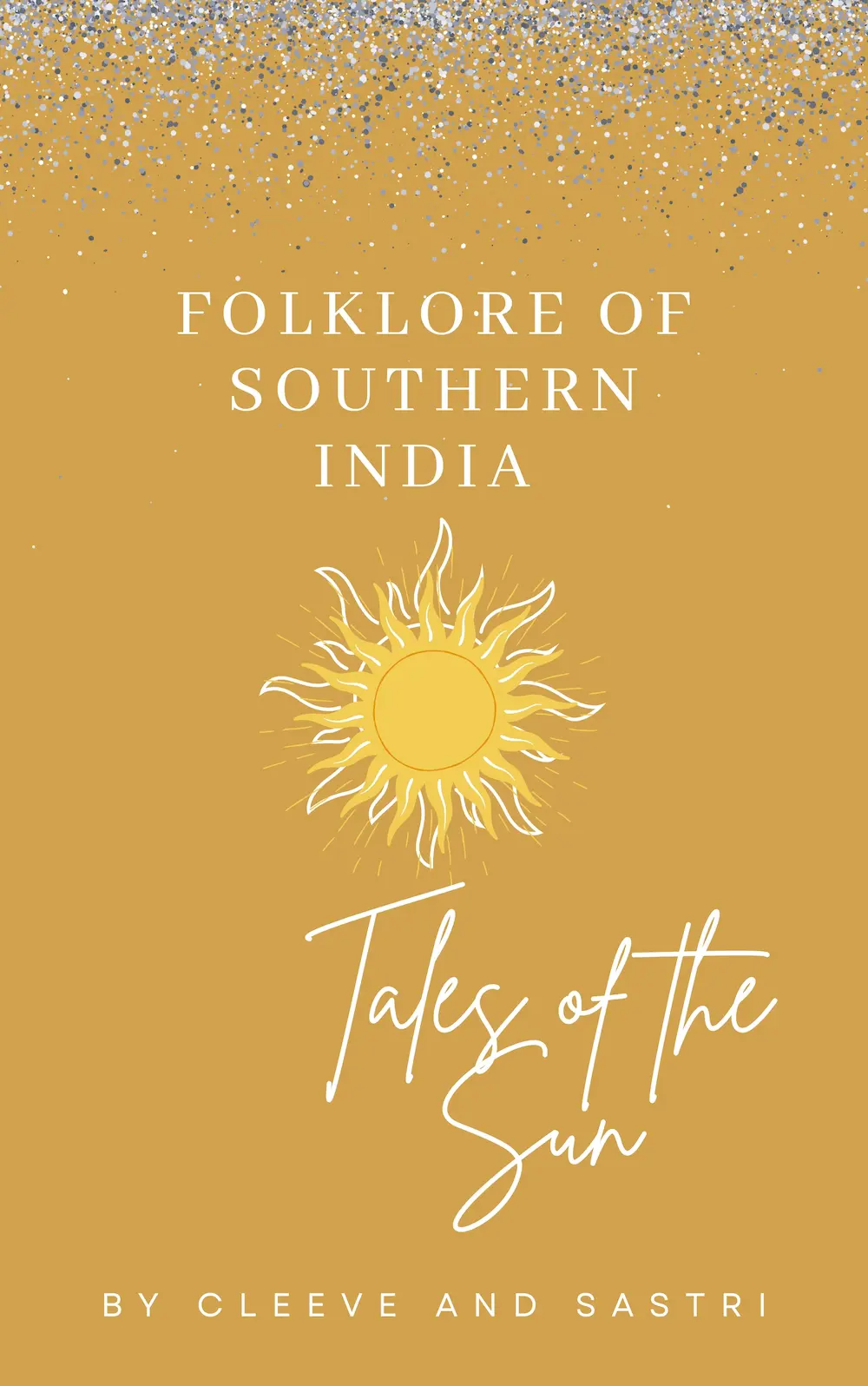 Tales of the Sun_ or, Folklore of Southern India by Cleeve and Sastri