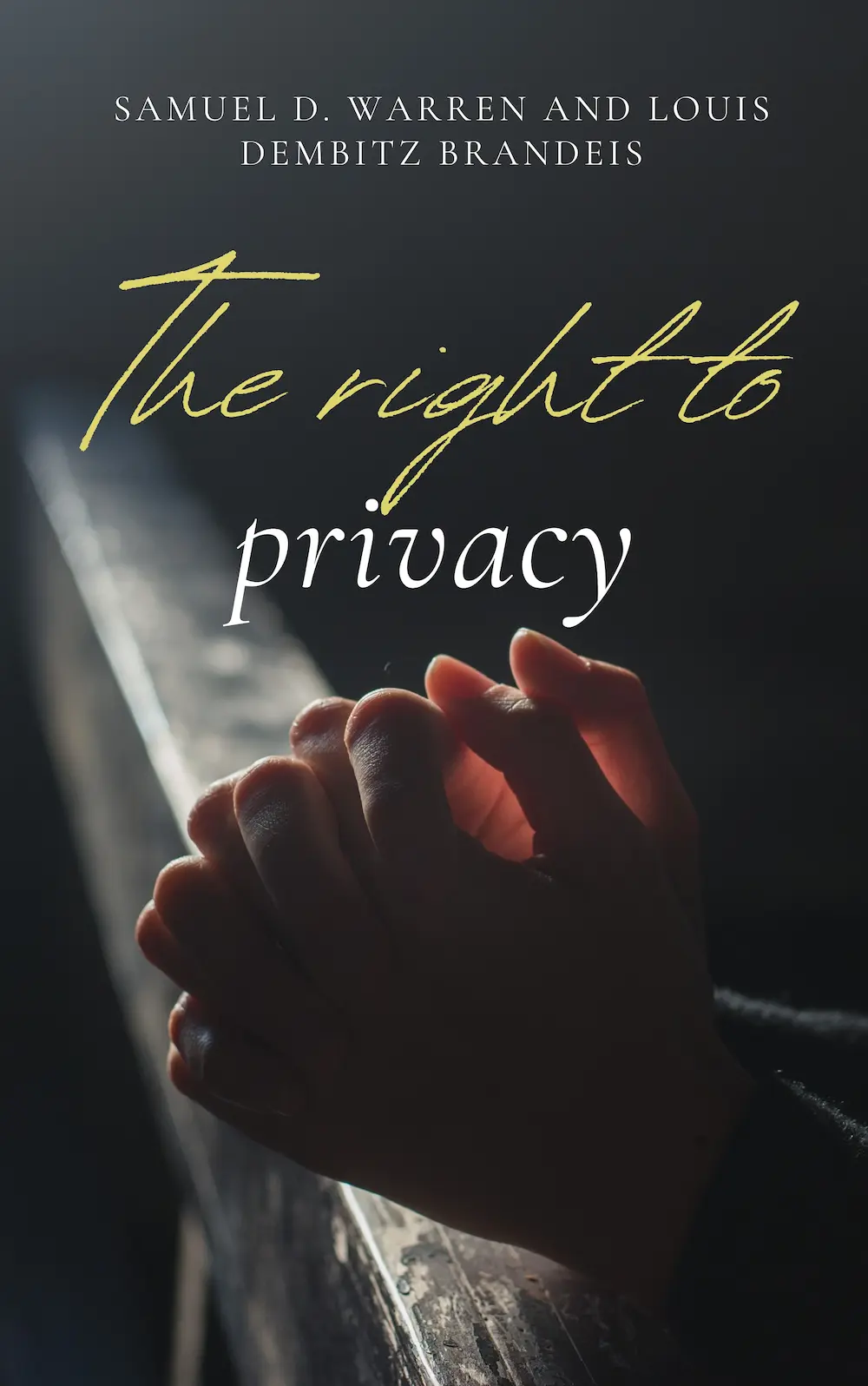 The Right to Privacy by Samuel D. Warren and Louis Dembitz Brandeis