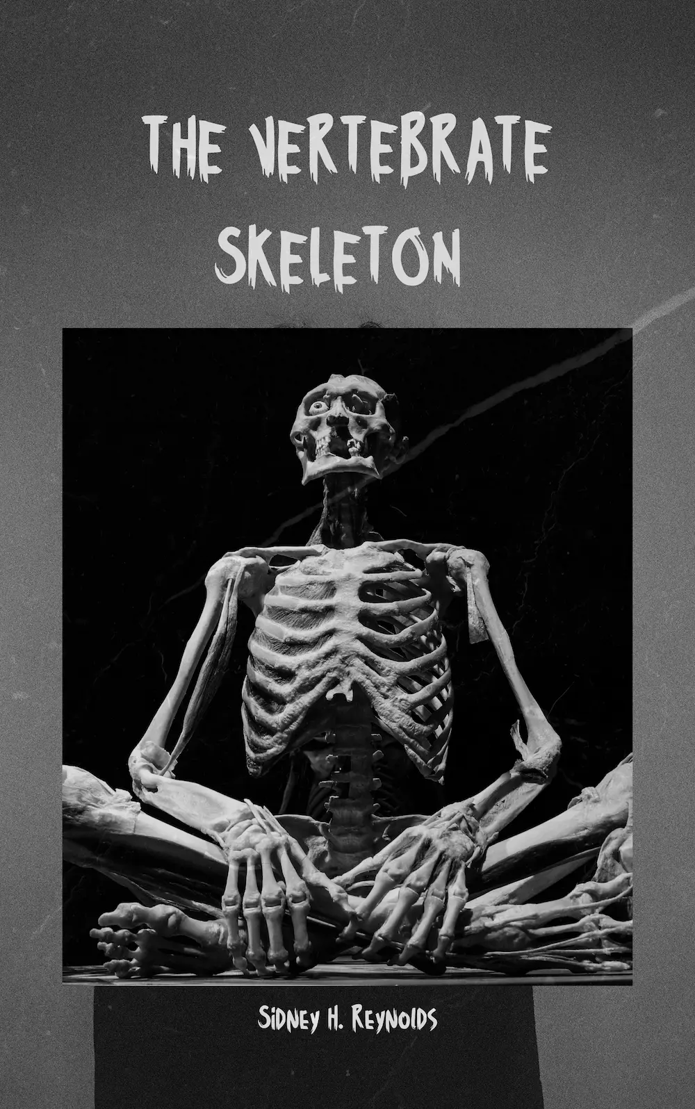 The Vertebrate Skeleton by Sidney H. Reynolds
